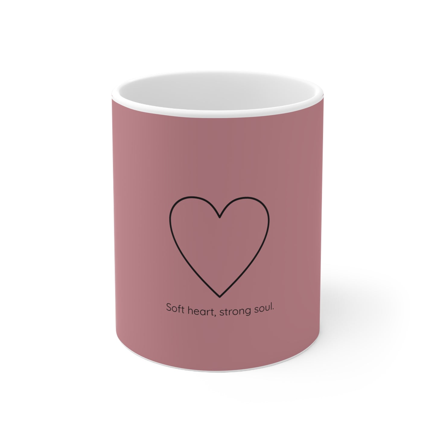 Soft Heart, Strong Soul.  Ceramic Mug